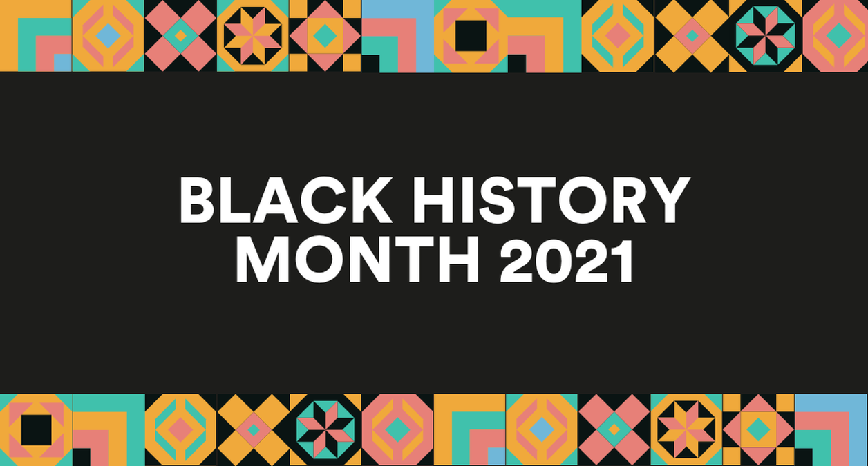 bold white text says BLACK HISTORY MONTH 2021 on a black background, with a colourful block pattern boarder