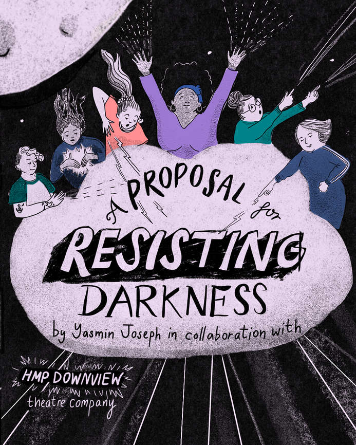 An illustration of 6 magical women in the clouds, with the title 'A proposal for resisting darkness by Yasmin Joseph in collaboration with HMP Downview theatre company'