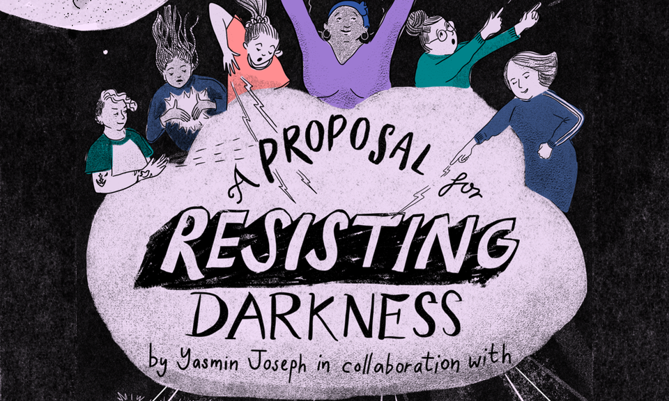 An illustration of 6 magical women in the clouds, with the title 'A proposal for resisting darkness by Yasmin Joseph in collaboration with HMP Downview theatre company'