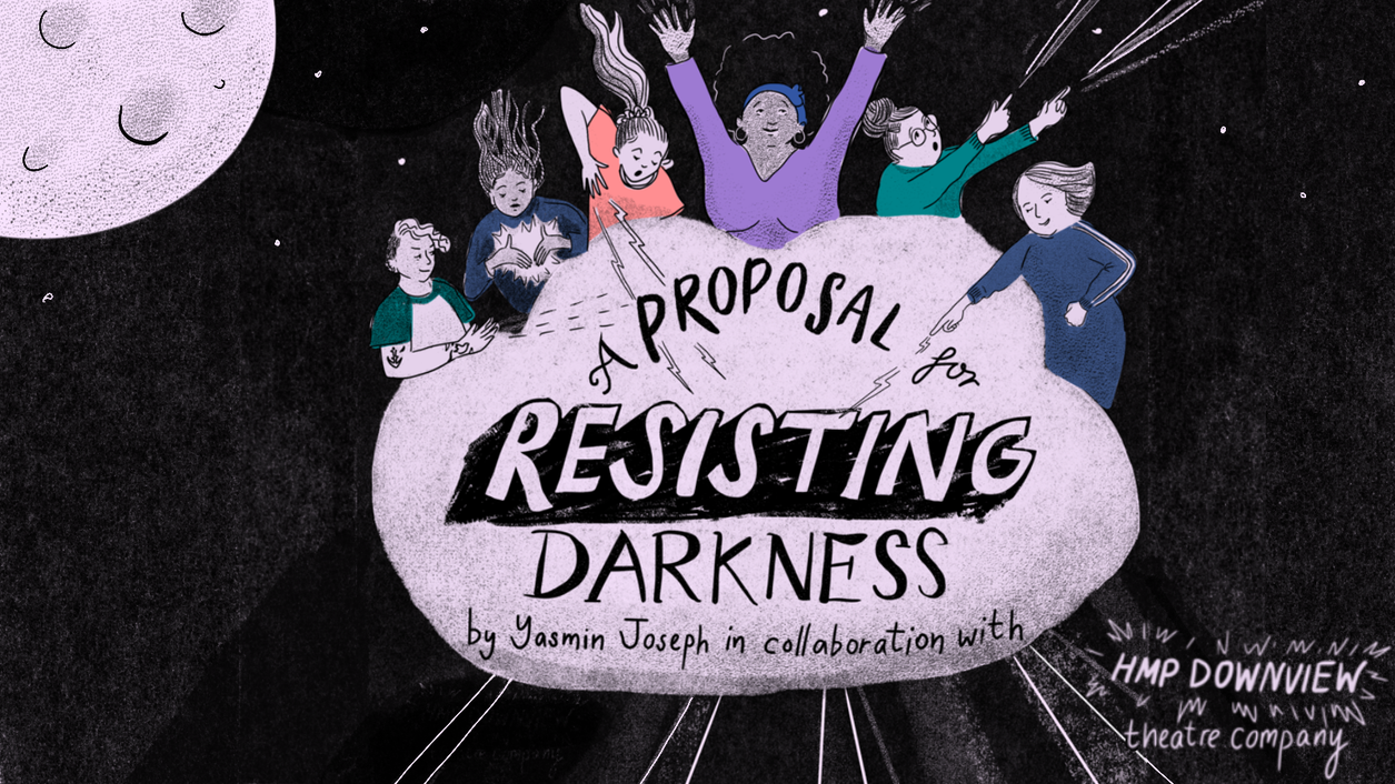 An illustration of 6 magical women in the clouds, with the title 'A proposal for resisting darkness by Yasmin Joseph in collaboration with HMP Downview theatre company'