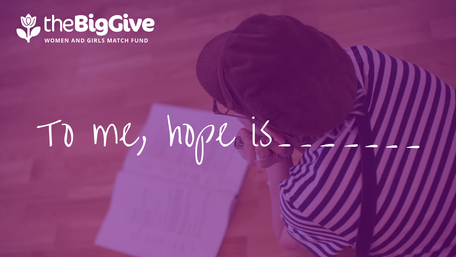 a photo of a member reading a script, they are lying on the floor of a studio and the photo is taken above their head. There is a purple filter on the image. White text reads 'to me hope is...' and the big give logo is in the corner.